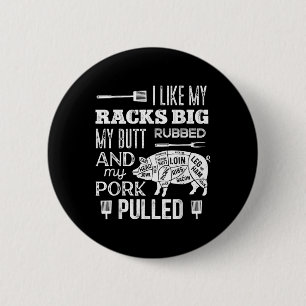 I Like My Racks Big My Butt Rubbed & Pork Pull Button