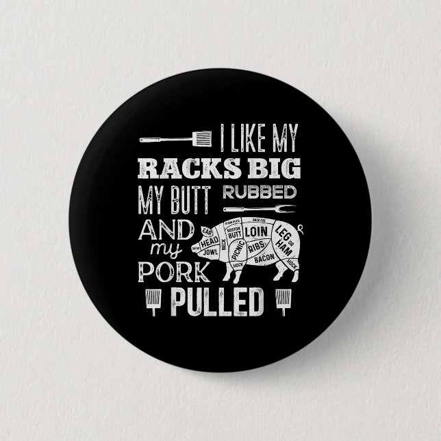 I Like My Racks Big My Butt Rubbed &amp; Pork Pull Button (Front)