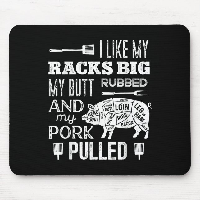 I Like My Racks Big My Butt Rubbed &amp; Pork Pull Mouse Pad (Front)