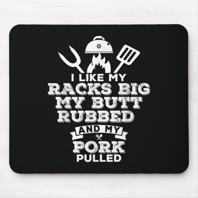 I Like My Racks Big My Butt Rubbed And Pork Pulled Mouse Pad (Front)