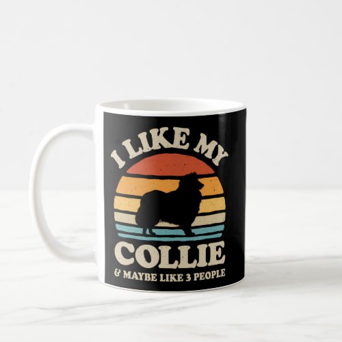 I Like My Rough Collie And Maybe Like 3 People Dog Coffee Mug