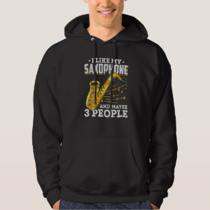 I Like My Saxophone And Maybe 3 People  Saxophonis Hoodie