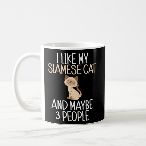 I like my Siamese Cat and maybe 3 People   Siamese Coffee Mug