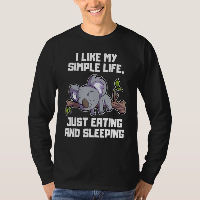 I Like My Simple Life Just Eating And Sleeping Koa T-Shirt (Front)