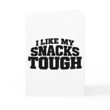 I Like My Snacks Tough Funny Beef Jerky Saying