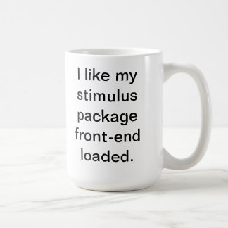 I like my stimulus package front-end loaded coffee mug