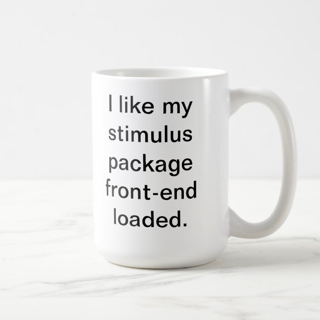 I like my stimulus package front-end loaded coffee mug (Right)