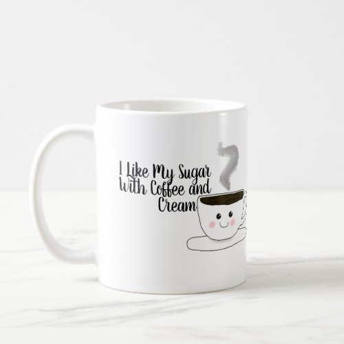 I Like My Sugar With Coffee and Cream Mug