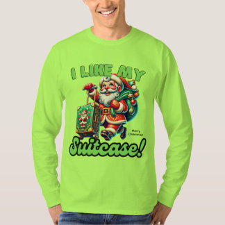 I Like My Suitcase Merry Christmas! Funny Santa T-Shirt