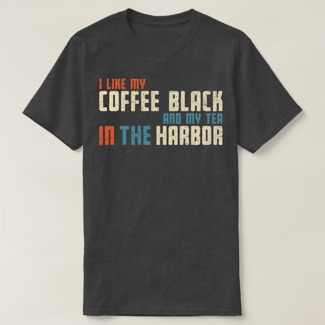 I Like My Tea in the Harbor T-Shirt (Design Front)