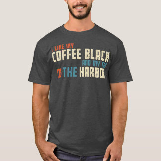 I Like My Tea in the Harbor T-Shirt