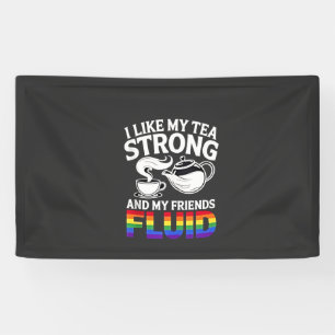I Like My Tea Strong and My Friends Fluid LGBTQ Banner
