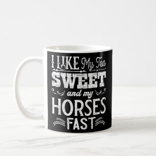 I Like My Tea Sweet And My Horses Fast Southern Fu Coffee Mug