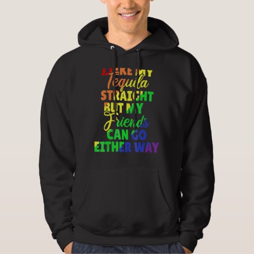 I Like My Tequila Straight But My Friends Can Go E Hoodie