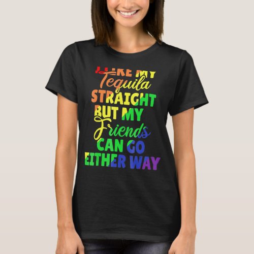 I Like My Tequila Straight But My Friends Can Go E T_Shirt