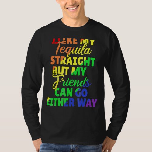 I Like My Tequila Straight But My Friends Can Go E T_Shirt