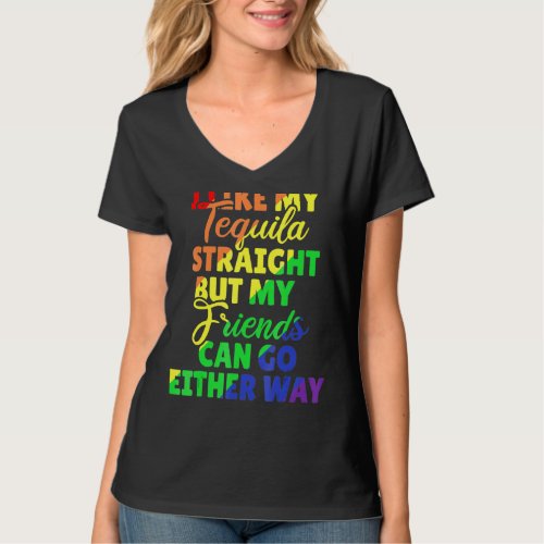 I Like My Tequila Straight But My Friends Can Go E T_Shirt