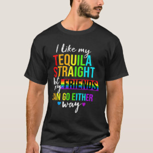 I Like My Tequila Straight  Lgbt Pride Gay Lesbian T-Shirt