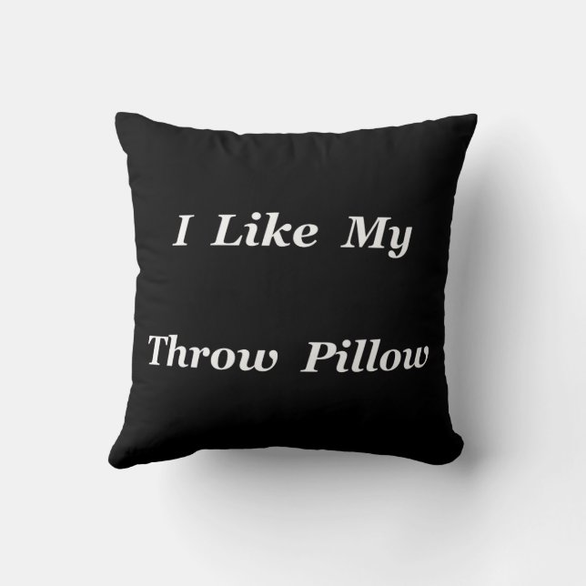 I Like My Throw Pillow (Back)