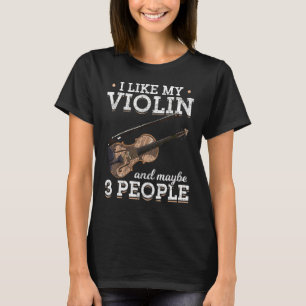 I Like My Violin And Maybe 3 People Music Violini T-Shirt