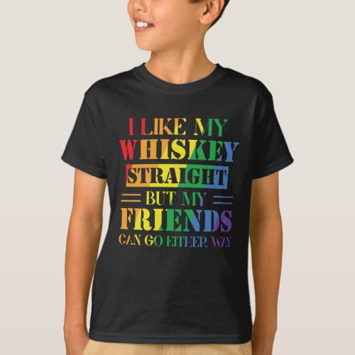 I Like My Whiskey Straight But My Friends Can T_Shirt