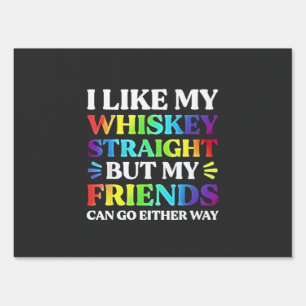 I Like My Whiskey Straight but My Friends LGBTQ  Sign