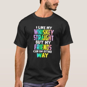 I Like My Whiskey Straight Funny LGBTQIA Drinking T-Shirt