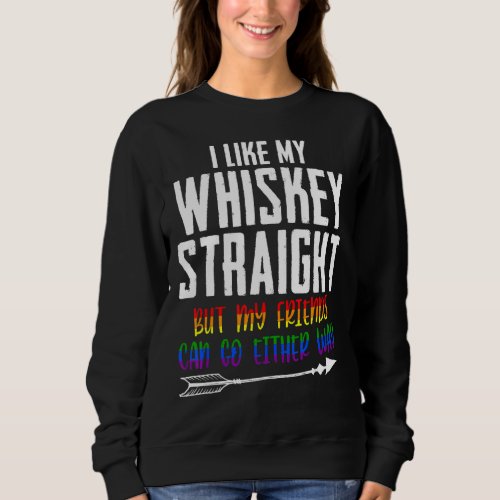 I Like My Whiskey Straight Lgbt Pride Gay Lesbian  Sweatshirt