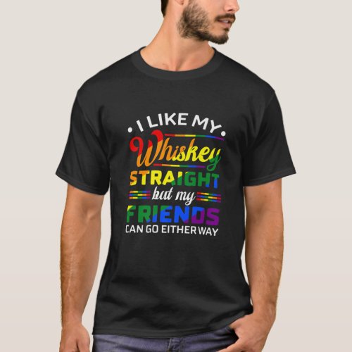 I Like My Whiskey Straight LGBT Pride Gay Lesbian T_Shirt