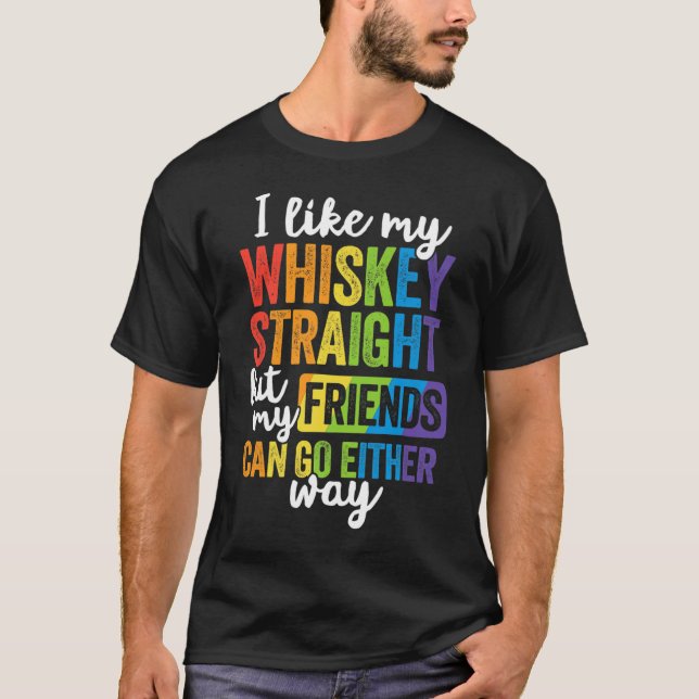 I Like My Whiskey Straight LGBT Pride Gay Lesbian T-Shirt (Front)
