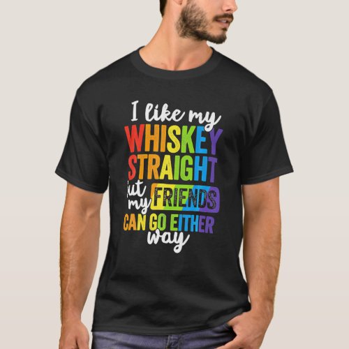 I Like My Whiskey Straight LGBT Pride Gay Lesbian T_Shirt