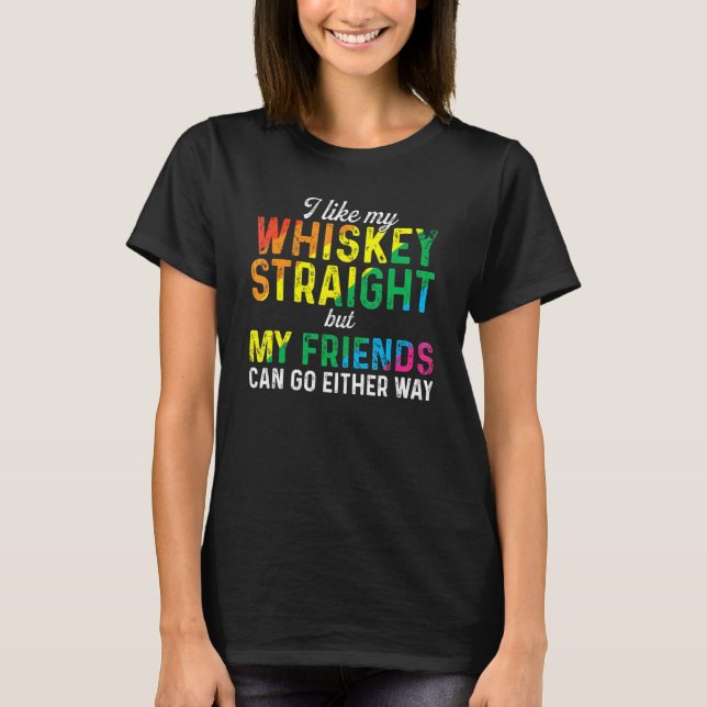 I Like My Whiskey Straight Love My Lgbt Friends Ga T-Shirt (Front)