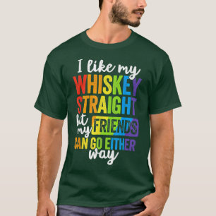 I Like My Whiskey Straight T Shirt LGBT Pride Gay