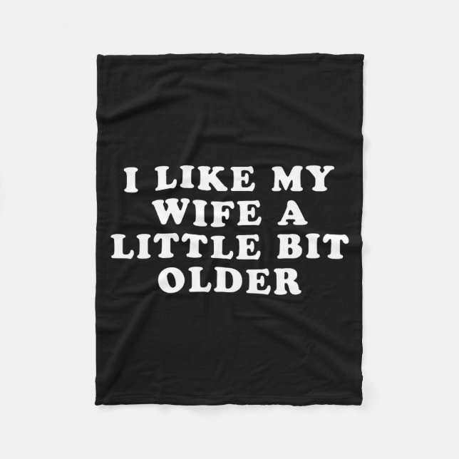 I Like My Wife A Little Bit Older  Fleece Blanket (Front)
