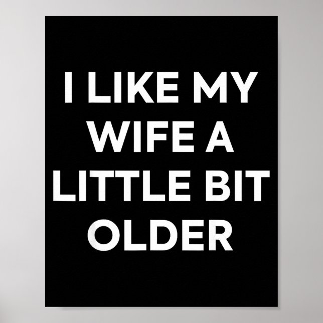 I Like My Wife A Little Bit Older Funny Husband Hu Poster (Front)