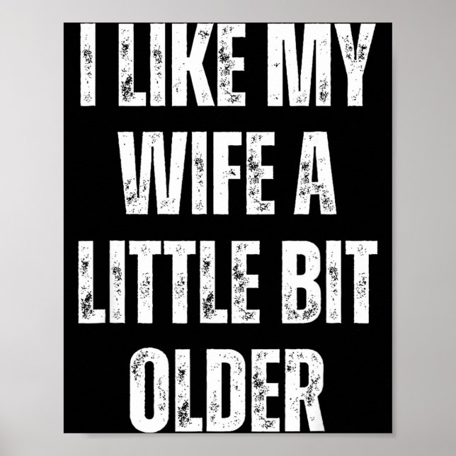 I Like My Wife A Little Bit Older Funny Husband Hu Poster (Front)