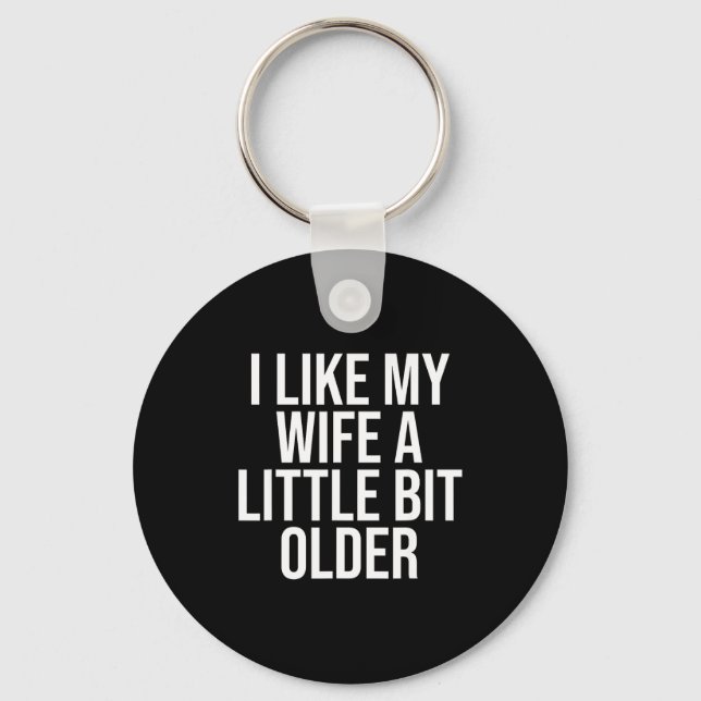 I Like My Wife A Little Bit Older Funny Husband Qu Keychain (Front)