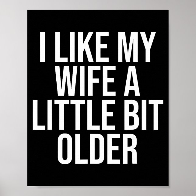 I Like My Wife A Little Bit Older Funny Husband Qu Poster (Front)