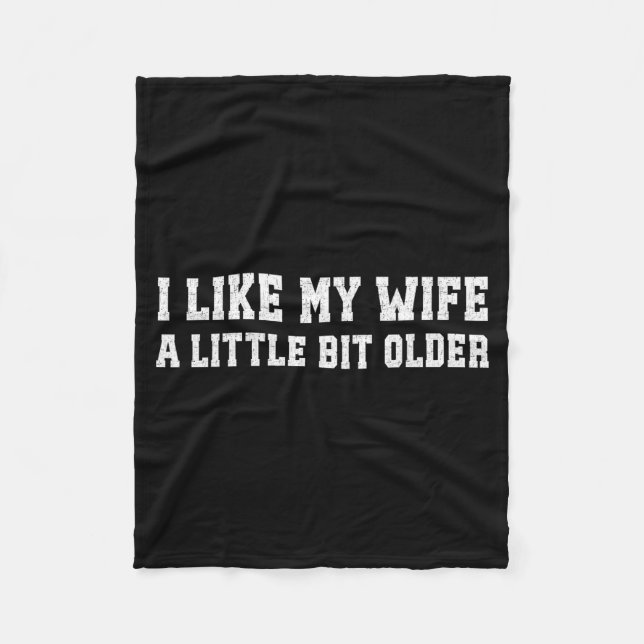 I Like My Wife A Little Bit Older Funny Husband Sa Fleece Blanket (Front)