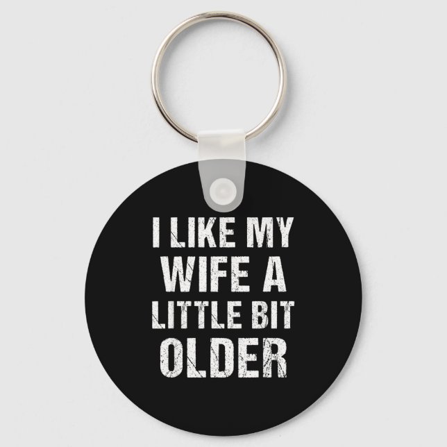 I Like My Wife A Little Bit Older Funny Sarcastic  Keychain (Front)