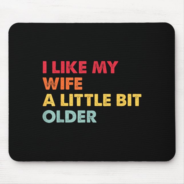 I Like My Wife A Little Bit Older Funny Saying Men Mouse Pad (Front)