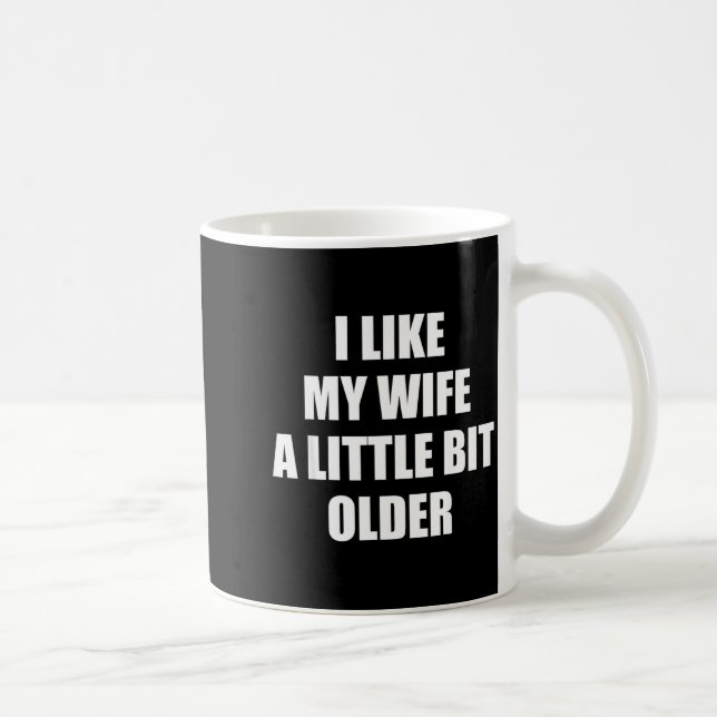 I Like My Wife A Little Bit Older - Funny Saying S Coffee Mug (Right)