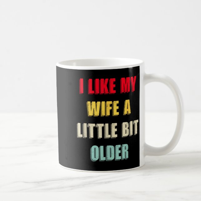 I Like My Wife A Little Bit Older Funny Saying Wom Coffee Mug (Right)