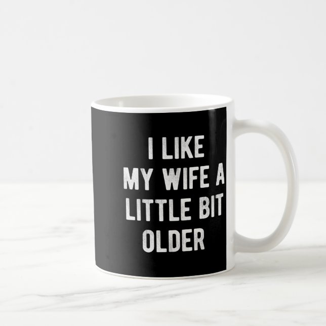 I Like My Wife A Little Bit Older Funny Saying Wom Coffee Mug (Right)