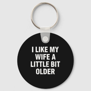 I Like My Wife A Little Bit Older Funny Saying Wom Keychain