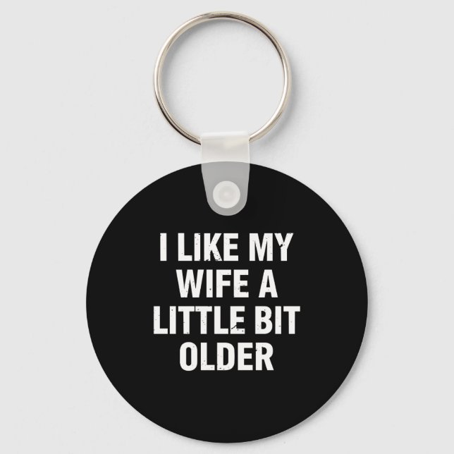 I Like My Wife A Little Bit Older Funny Saying Wom Keychain (Front)