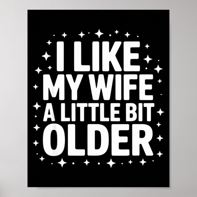 I Like My Wife A Little Bit Older Funny Saying Wom Poster (Front)