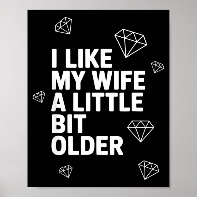 I Like My Wife A Little Bit Older Funny Saying Wom Poster (Front)