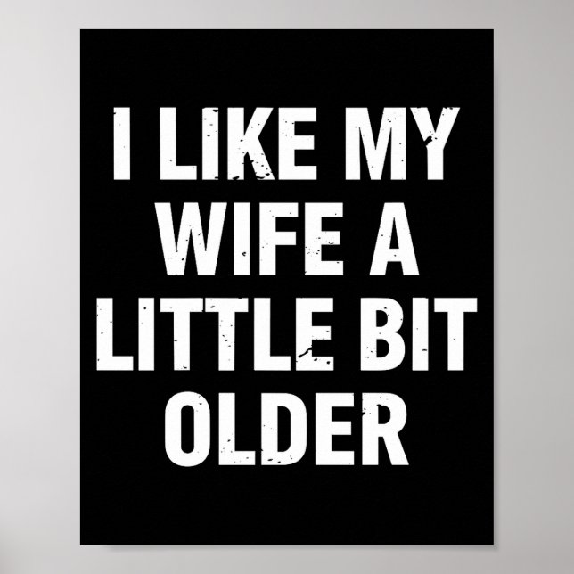 I Like My Wife A Little Bit Older Funny Saying Wom Poster (Front)