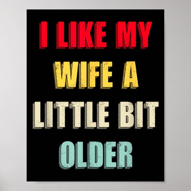 I Like My Wife A Little Bit Older Funny Saying Wom Poster (Front)